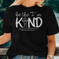 Be The I In Kind Spread Kindness Choosing Kindness Be Kind Women T-shirt Gifts for Her