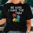 Be Kind I Have The Tism Autism Awareness And Support Women T-shirt Gifts for Her