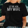 Let Me Ask My Wife Husband Women T-shirt Gifts for Her