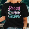 Lgbt Ally Proud To Be Her Mom Transgender Trans Pride Mother Women T-shirt Gifts for Her