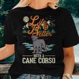 Life Is Better With A Cane Corso Italian Mastiff Cane Corso Women T-shirt Gifts for Her
