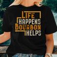 Life Happens Bourbon Helps Whiskey Drinking Women T-shirt Gifts for Her