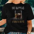 Life Happens Bourbon Helps Whiskey For Scotch Lovers Women T-shirt Gifts for Her