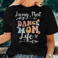 Living That Dance Mom Life Dancing Women T-shirt Gifts for Her