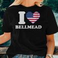 I Love Bellmead I Heart Bellmead Women T-shirt Gifts for Her