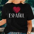 I Love Espanol Heart Spanish Language Teacher Or Student Women T-shirt Gifts for Her