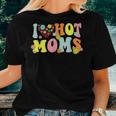 I Love Hot Moms I Heart Hot Moms Retro Groovy Women T-shirt Gifts for Her