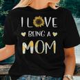I Love Being A Mom Sunflower Women T-shirt Gifts for Her