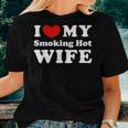 I Love My Smoking Hot Wife I Heart My Smoking Hot Wife Women T-shirt Gifts for Her