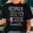 Messy Bun Coffee Scrubs Nurse Appreciation Men WomenWomen T-shirt Gifts for Her