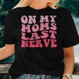 On My Moms Last Nerve Groovy Women Men Boys Girls Kids Women T-shirt Gifts for Her
