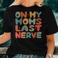 On My Moms Last Nerve For Groovy Excerpt Toddler Girls Women T-shirt Gifts for Her
