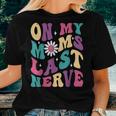 On My Moms Last Nerve Groovy Quote For Kids Boys Girls Women T-shirt Gifts for Her
