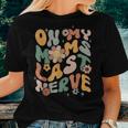 On My Moms Last Nerve Retro Groovy For Boy Girl Kids Women T-shirt Gifts for Her