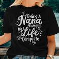Nana Being A Nana Makes Life Complete Women T-shirt Gifts for Her