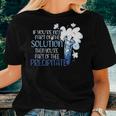 If You Are Not Part Of The Solution Chemistry Teacher Women T-shirt Gifts for Her