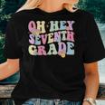 Oh Hey Seventh Grade First Day Back To School Teacher Women T-shirt Gifts for Her