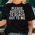 Please Hesitate To Reach Out To Me Sarcastic Quote Sarcasm Women T-shirt Gifts for Her