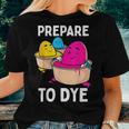 Prepare To Dye Easter Egg Dyeing Eggs Women Men Kids Women T-shirt Gifts for Her