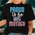 Proud To Be His Mother - Transgender Mom Trans Pride Lgbtq Women T-shirt Gifts for Her