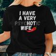 I Have A Very Psychotic Wife Joke Husband Gag Women T-shirt Gifts for Her