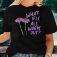 Purple Floral Quote What If It All Works Out Women T-shirt Gifts for Her