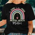 Rd Mental Health Be Kind To Your Mind Mental Health Matters Women T-shirt Gifts for Her