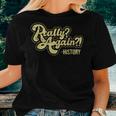 Really Again History Lover History Teacher Professor Women T-shirt Gifts for Her