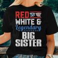 Red White And Legendary Big Sister 4Th Of July Flag Women T-shirt Gifts for Her