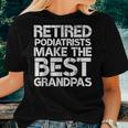 Retired Podiatrist Best Grandpa Foot Podiatry Women T-shirt Gifts for Her