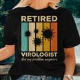 Retired Virologist Not My Problem Anymore Virology Women T-shirt Gifts for Her
