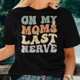 Retro Groovy On My Moms Last Nerve For Boy Girl Kids Women T-shirt Gifts for Her
