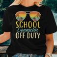 School Counselor Off Duty Last Day Of School Summer Teachers Women T-shirt Gifts for Her