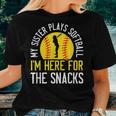 My Sister Plays Softball I'm Here For The Snacks Women T-shirt Gifts for Her