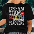 Sixth Grade Teachers Dream Team Aka 6Th Grade Teachers Women T-shirt Crewneck Short Sleeve Graphic Gifts for Her