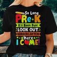 So Long Pre K Its Been Kindergarten Here I Come Women T-shirt Gifts for Her