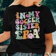 In My Soccer Sister Era Groovy Retro Cute Proud Soccer Sis Women T-shirt Gifts for Her