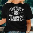 Somebodys Loud Mouth Baseball Mama Mom For Mom Women T-shirt Gifts for Her