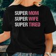 Supermom For Super Mom Super Wife Super Tired Women T-shirt Gifts for Her