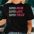 Supermom For Womens Super Mom Super Wife Super Tired Women T-shirt Gifts for Her