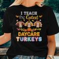 I Teach The Cutest Daycare Turkeys Thanksgiving Day Teacher Women T-shirt Gifts for Her