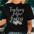 Teacher Mom Teaching Future Leaders Flowers Women T-shirt Gifts for Her