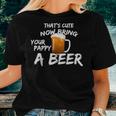 That's Cute Now Bring Your Pappy A BeerWomen T-shirt Gifts for Her