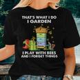 That's What I Do I Garden I Play With Bees And I Forget Women T-shirt Gifts for Her