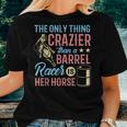 Only Thing Crazier Barrel Racing Barrel Racer Girl Horse Women T-shirt Gifts for Her