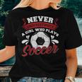Never Underestimate A Girl Who Plays Soccer Lover Fan Player Women T-shirt Gifts for Her