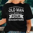 Never Underestimate An Old Man With Four Daughters Dad Four Gift For Mens Women T-shirt Gifts for Her