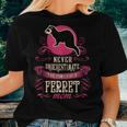 Never Underestimate Power Of Ferret Mom Women T-shirt Gifts for Her