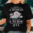 Never Underestimate A Woman Who Is Also A Nurse Born In July Women T-shirt Gifts for Her