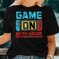 Video Game On Sixth Grade Gamer Back To School First Day Women T-shirt Gifts for Her